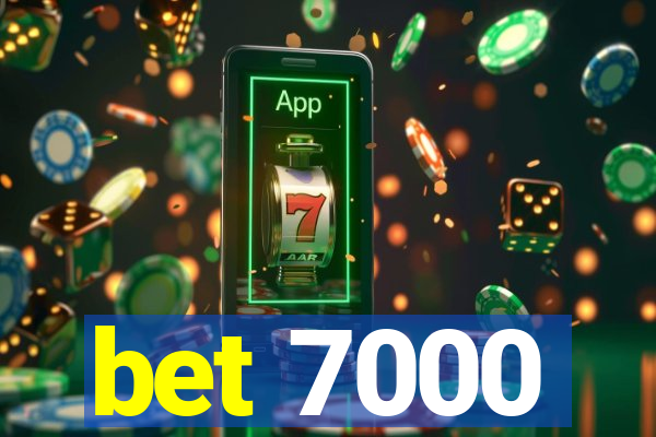 bet 7000